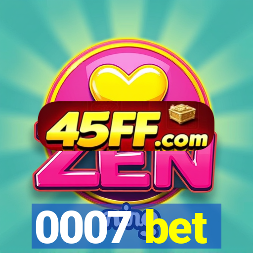 0007 bet